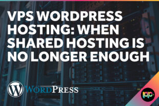 VPS WordPress Hosting: When Shared Hosting Is No Longer Enough