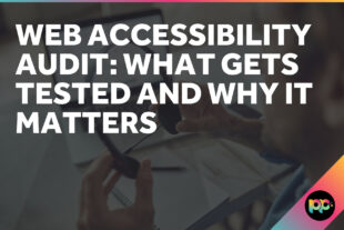 Web Accessibility Audit: What Gets Tested and Why It Matters