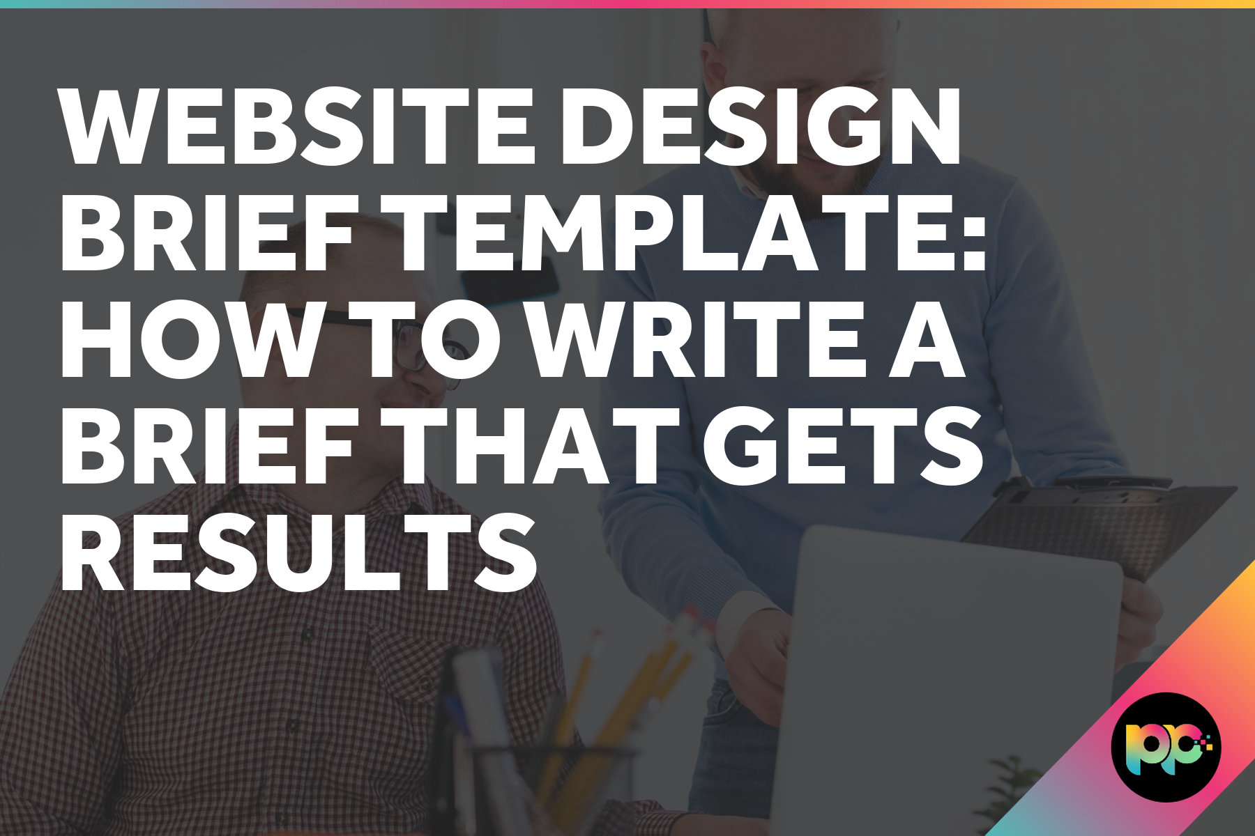 Website Design Brief Template: How to Write a Brief That Gets Results