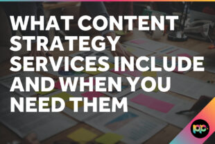 What Content Strategy Services Include and When You Need Them