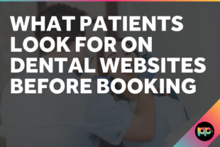 What Patients Look for on Dental Websites Before Booking