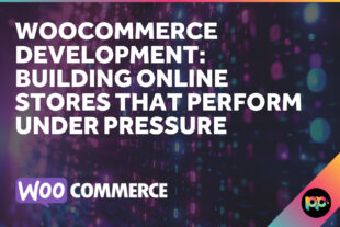 WooCommerce Development: Building Online Stores That Perform Under Pressure