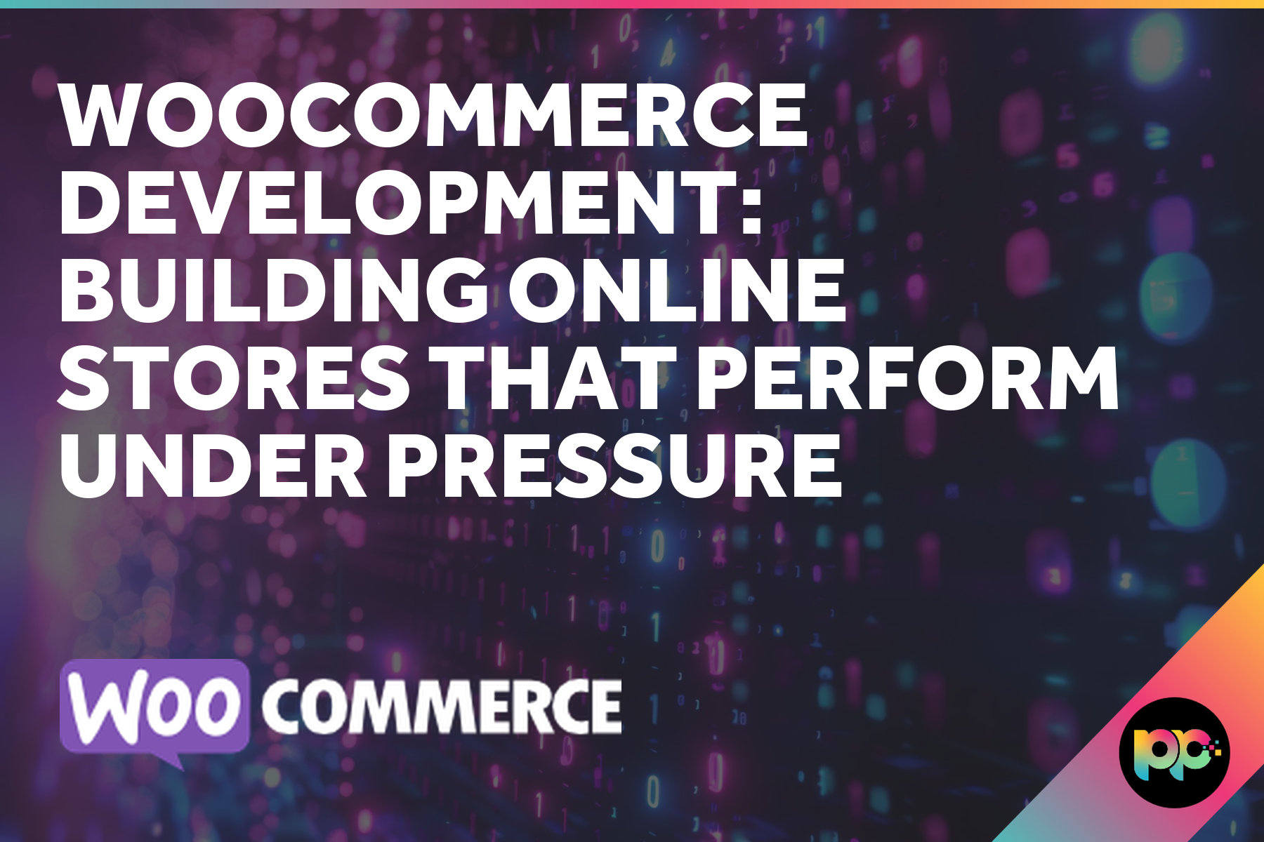WooCommerce Development: Building Online Stores That Perform Under Pressure