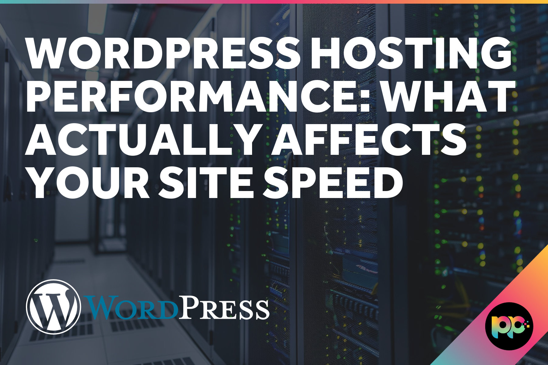 WordPress Hosting Performance: What Actually Affects Your Site Speed