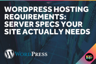 WordPress Hosting Requirements: Server Specs Your Site Actually Needs