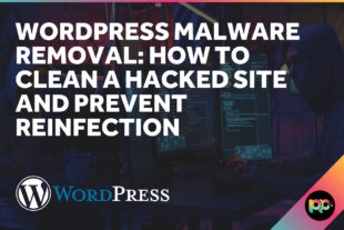 WordPress Malware Removal: How to Clean a Hacked Site and Prevent Reinfection