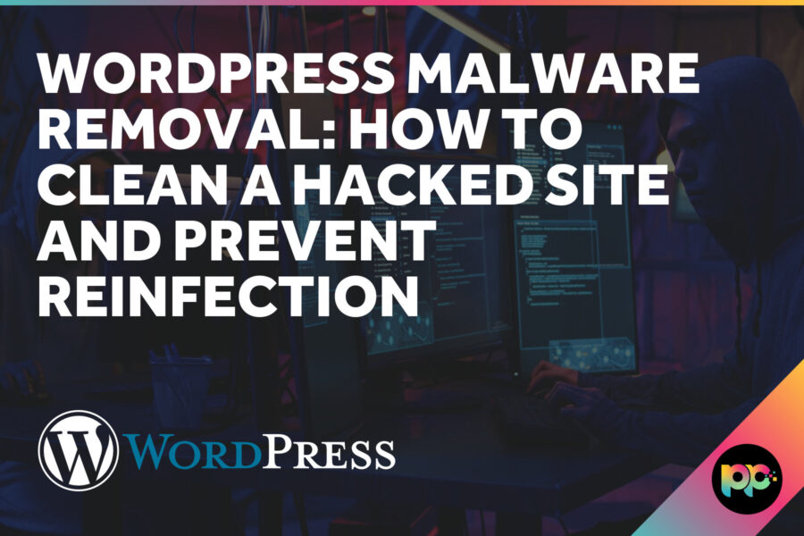 WordPress Malware Removal: How to Clean a Hacked Site and Prevent Reinfection