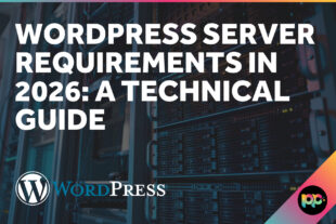 WordPress Server Requirements in 2026: A Technical Guide