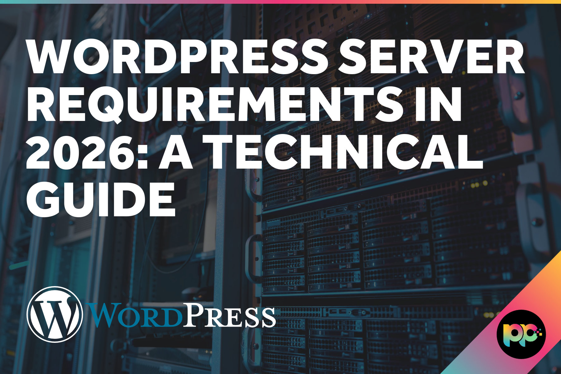 WordPress Server Requirements in 2026: A Technical Guide