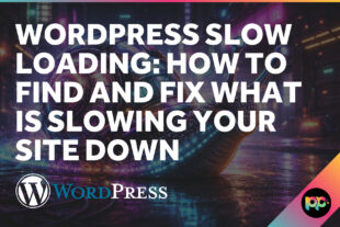 WordPress Slow Loading: How to Find and Fix What Is Slowing Your Site Down