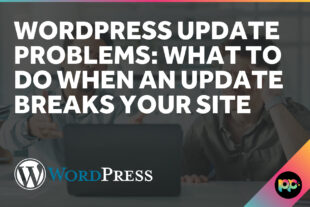 WordPress Update Problems: What to Do When an Update Breaks Your Site