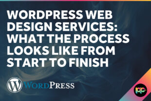 WordPress Web Design Services: What the Process Looks Like From Start to Finish