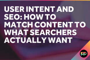 User Intent and SEO: How to Match Content to What Searchers Actually Want