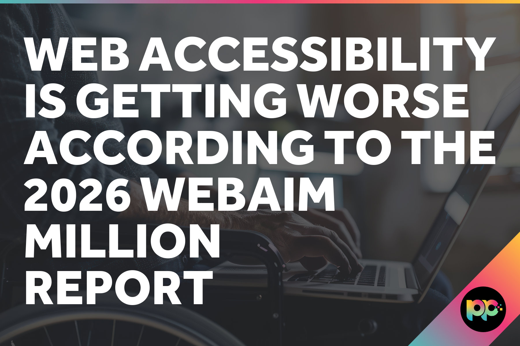 Web Accessibility Is Getting Worse According to the 2026 WebAIM Million Report