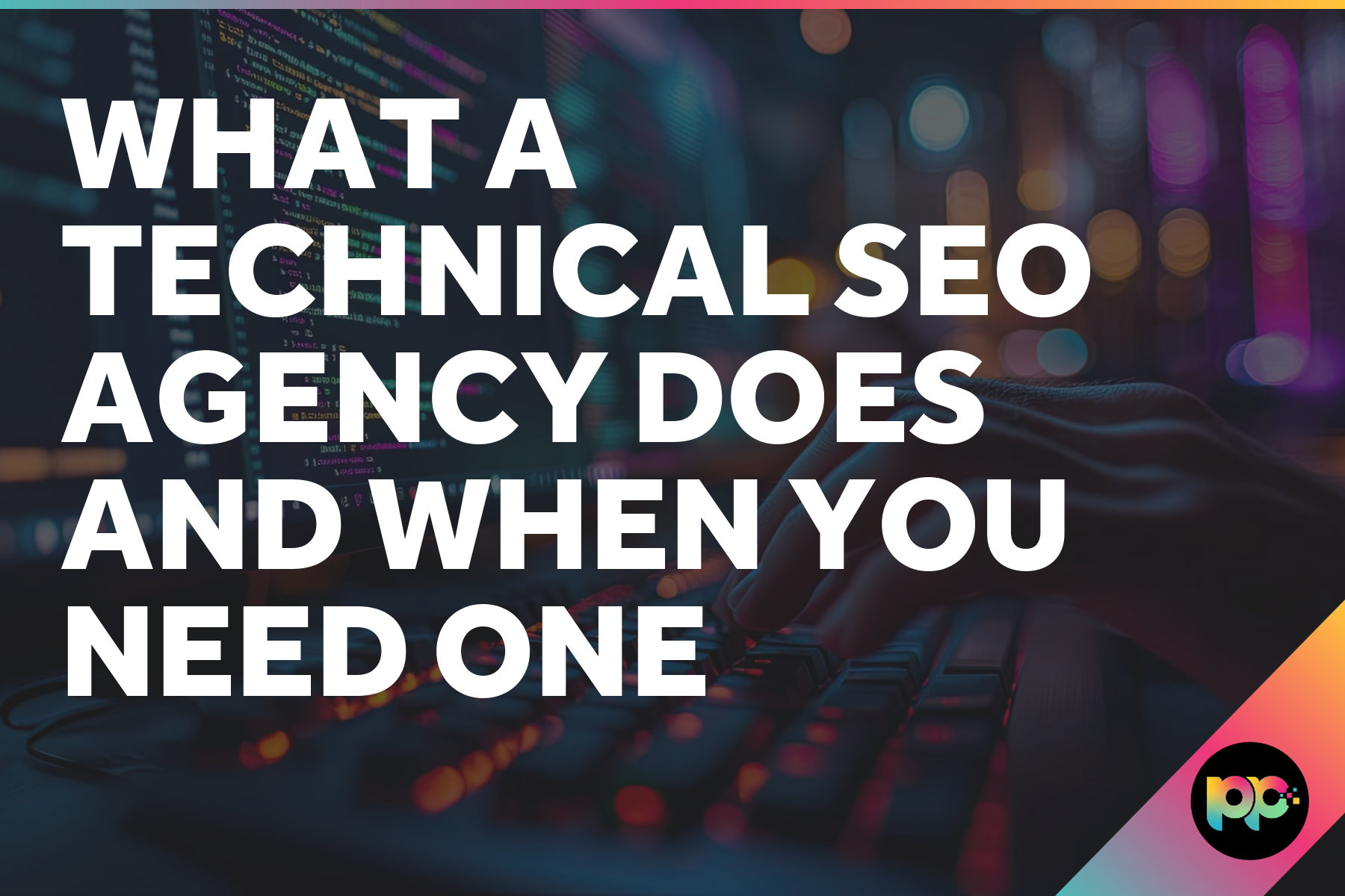 What a Technical SEO Agency Does and When You Need One