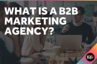 What is a B2B Marketing Agency?