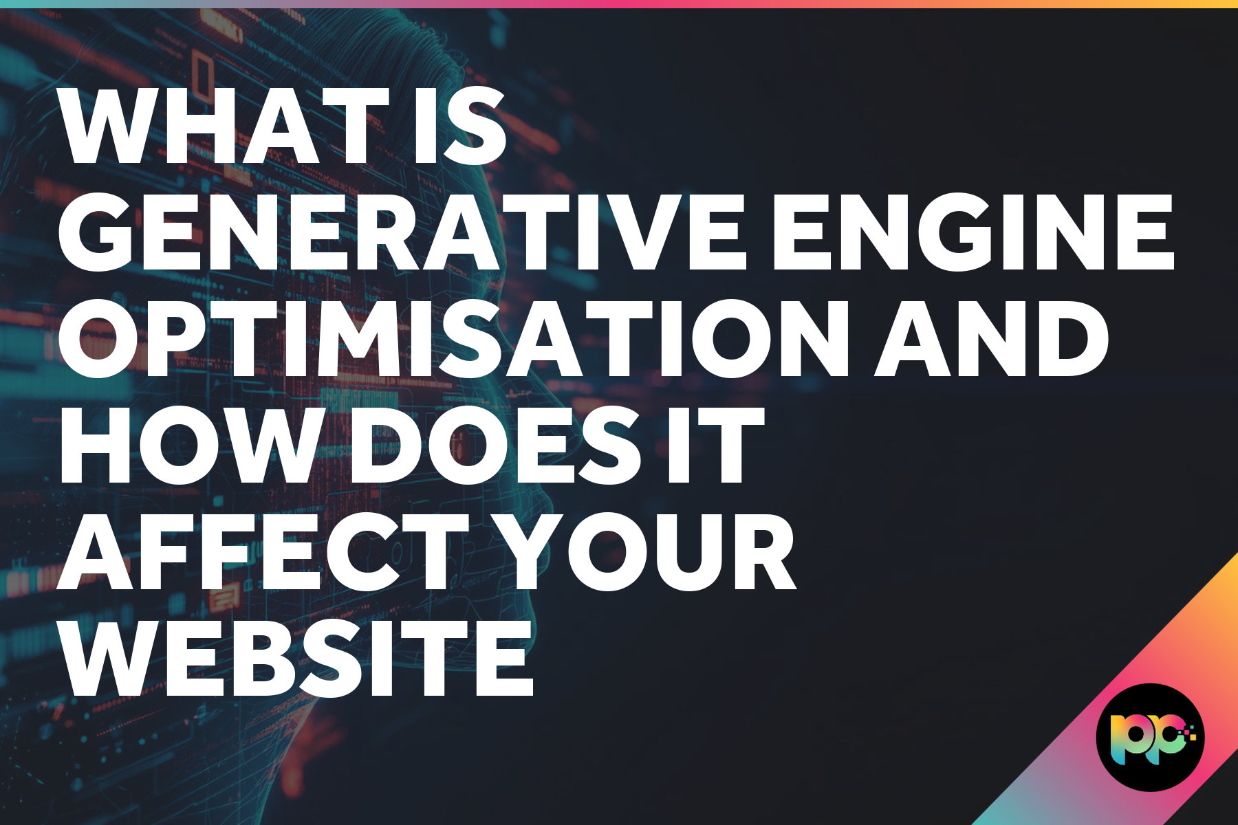 What Is Generative Engine Optimisation and How Does It Affect Your Website