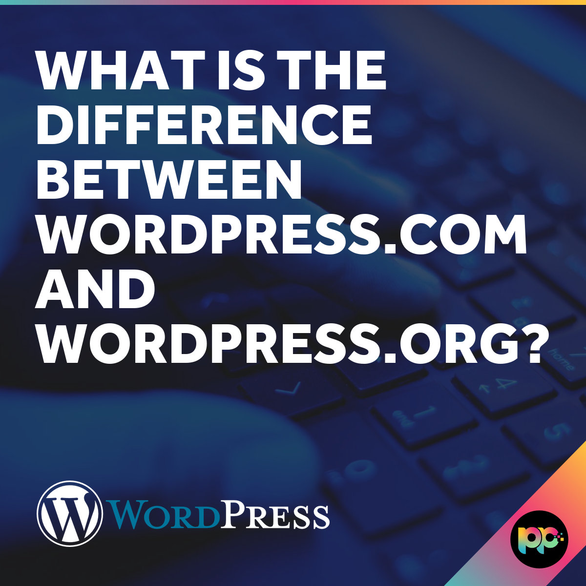WordPress.com vs WordPress.org: Key Differences Explained