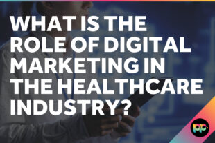 What is the role of digital marketing in the healthcare industry?