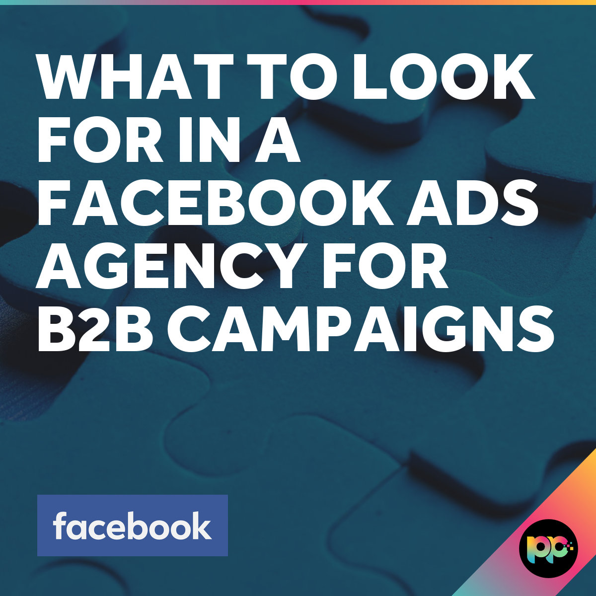 What to Look for in a Facebook Ads Agency for B2B Campaigns