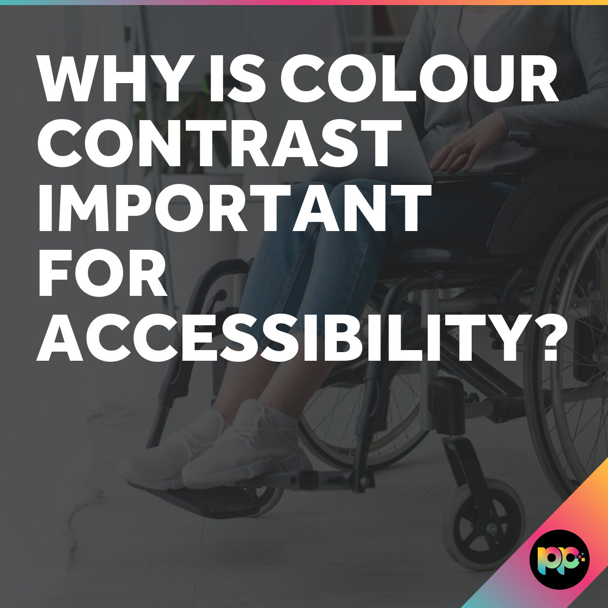 Why is Colour Contrast Important for Accessibility?