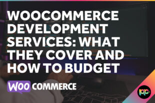 WooCommerce Development Services: What They Cover and How to Budget