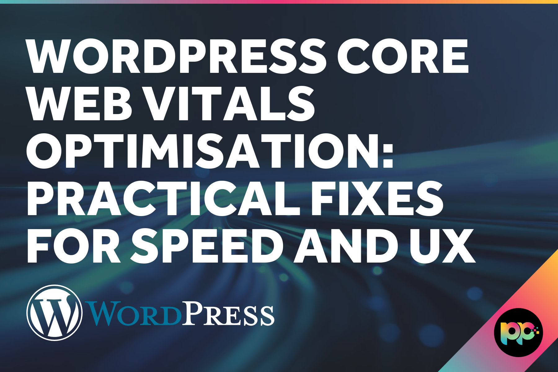 WordPress Core Web Vitals Optimisation: Practical Fixes for Speed and UX