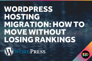 WordPress Hosting Migration: How to Move Without Losing Rankings