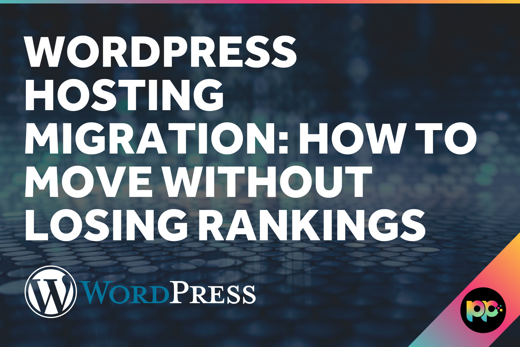 WordPress Hosting Migration: How to Move Without Losing Rankings