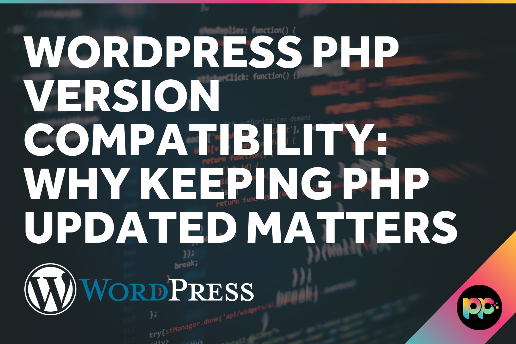 WordPress PHP Version Compatibility: Why Keeping PHP Updated Matters