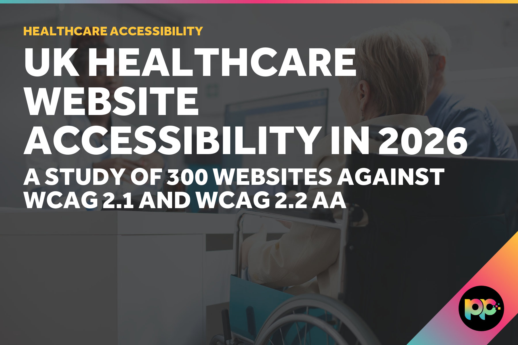 UK Healthcare Website Accessibility 2026. A Study of 300 Sites Against WCAG 2.1 and 2.2 AA