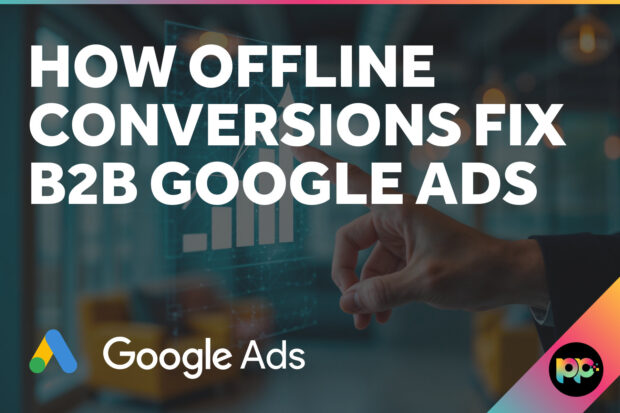 How Offline Conversions Fix B2B Google Ads