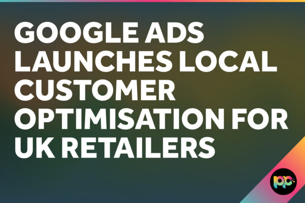 Google Ads Launches Local Customer Optimisation for UK Retailers