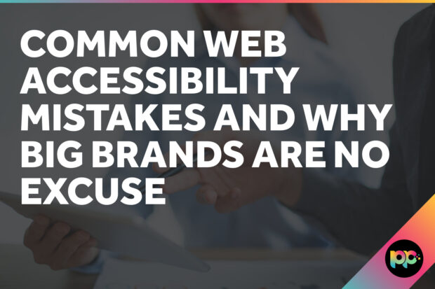 Common Web Accessibility Mistakes and Why Big Brands Are No Excuse