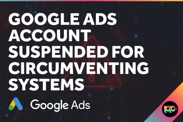 Google Ads Account Suspended for Circumventing Systems