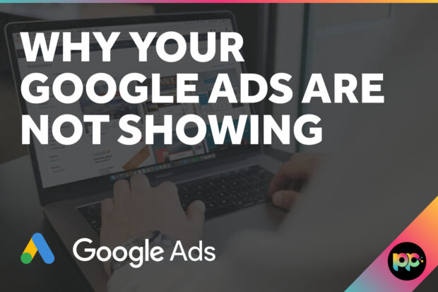 Why Your Google Ads Are Not Showing
