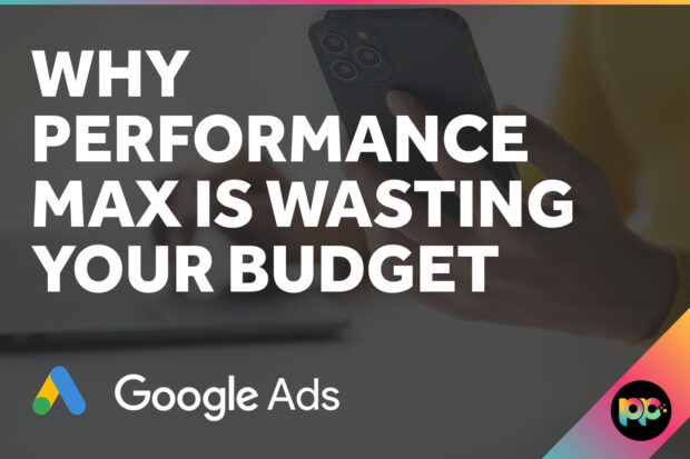 Why Performance Max Is Wasting Your Budget