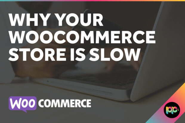 Why Your WooCommerce Store Is Slow